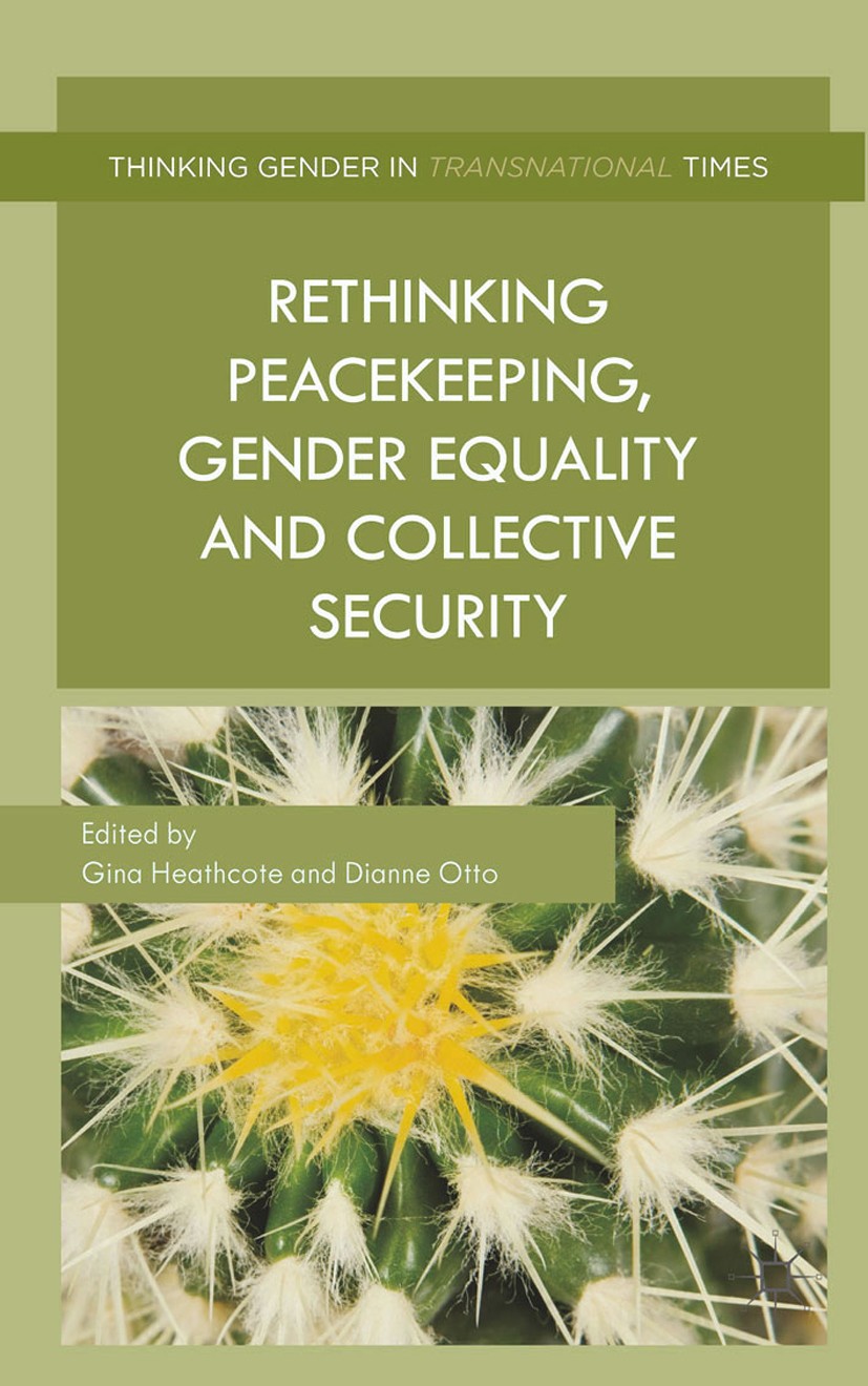 Titlebook: Rethinking Peacekeeping, Gender Equality and Collective Security; Gina Heathcote,Dianne Otto Book 2014 Palgrave Macmillan, a division of M Titlebook: Rethinking Peacekeeping, Gender Equality and Collective Security; Gina Heathcote,Dianne Otto Book 2014 Palgrave Macmillan, a division of M