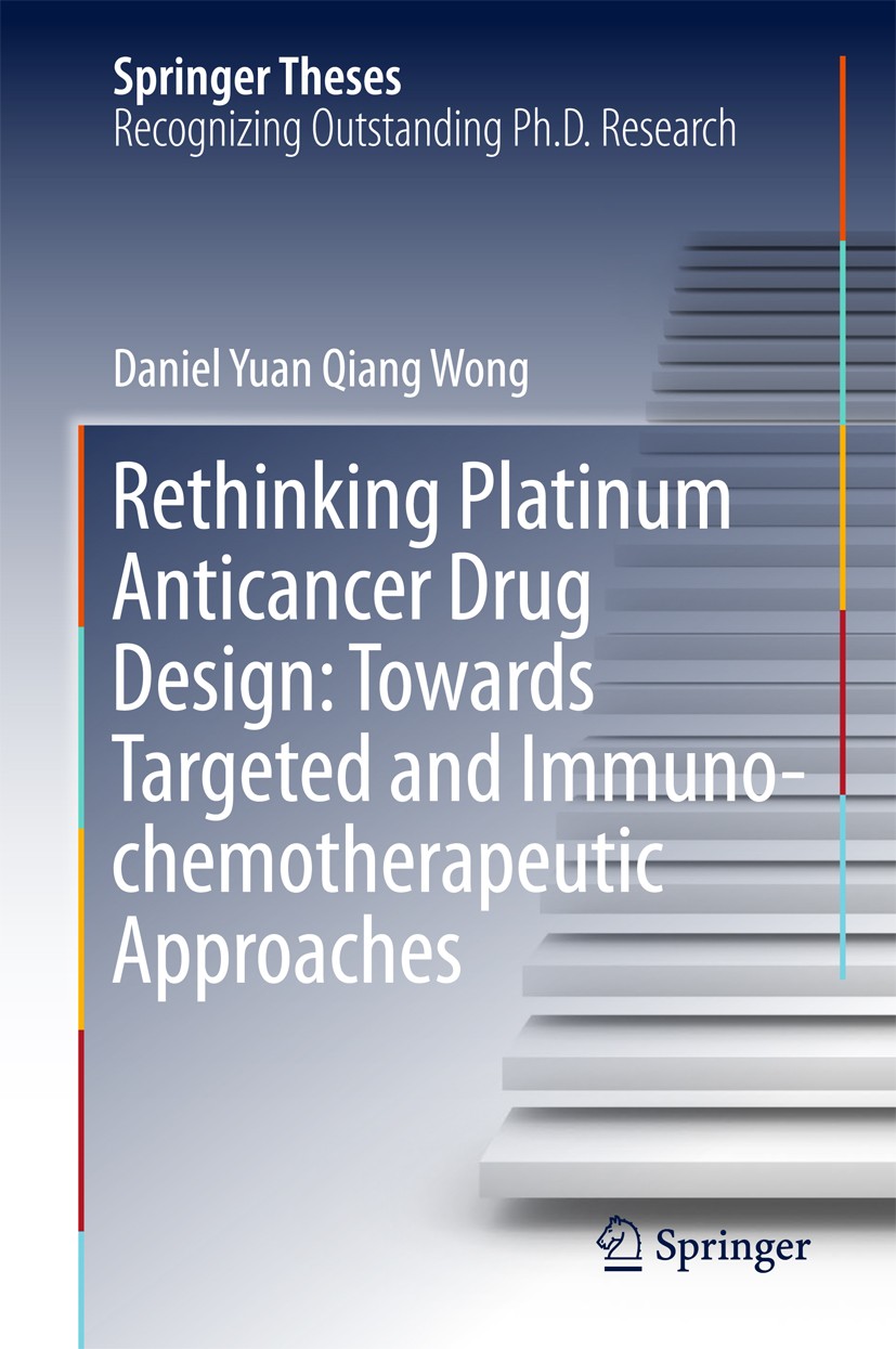 Titlebook: Rethinking Platinum Anticancer Drug Design: Towards Targeted and Immuno-chemotherapeutic Approaches; Daniel Yuan Qiang‘Wong Book 2018 Spri Titlebook: Rethinking Platinum Anticancer Drug Design: Towards Targeted and Immuno-chemotherapeutic Approaches; Daniel Yuan Qiang‘Wong Book 2018 Spri
