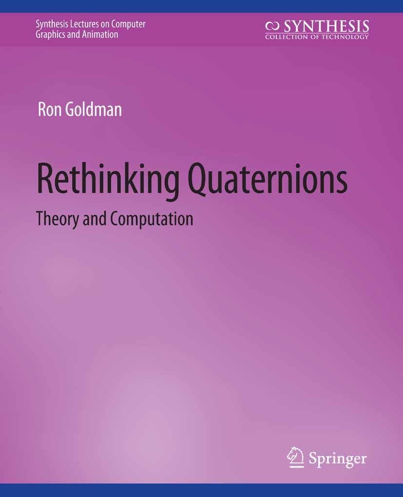 Titlebook: Rethinking Quaternions; Ron Goldman Book 2010 Springer Nature Switzerland AG 2010 Titlebook: Rethinking Quaternions; Ron Goldman Book 2010 Springer Nature Switzerland AG 2010