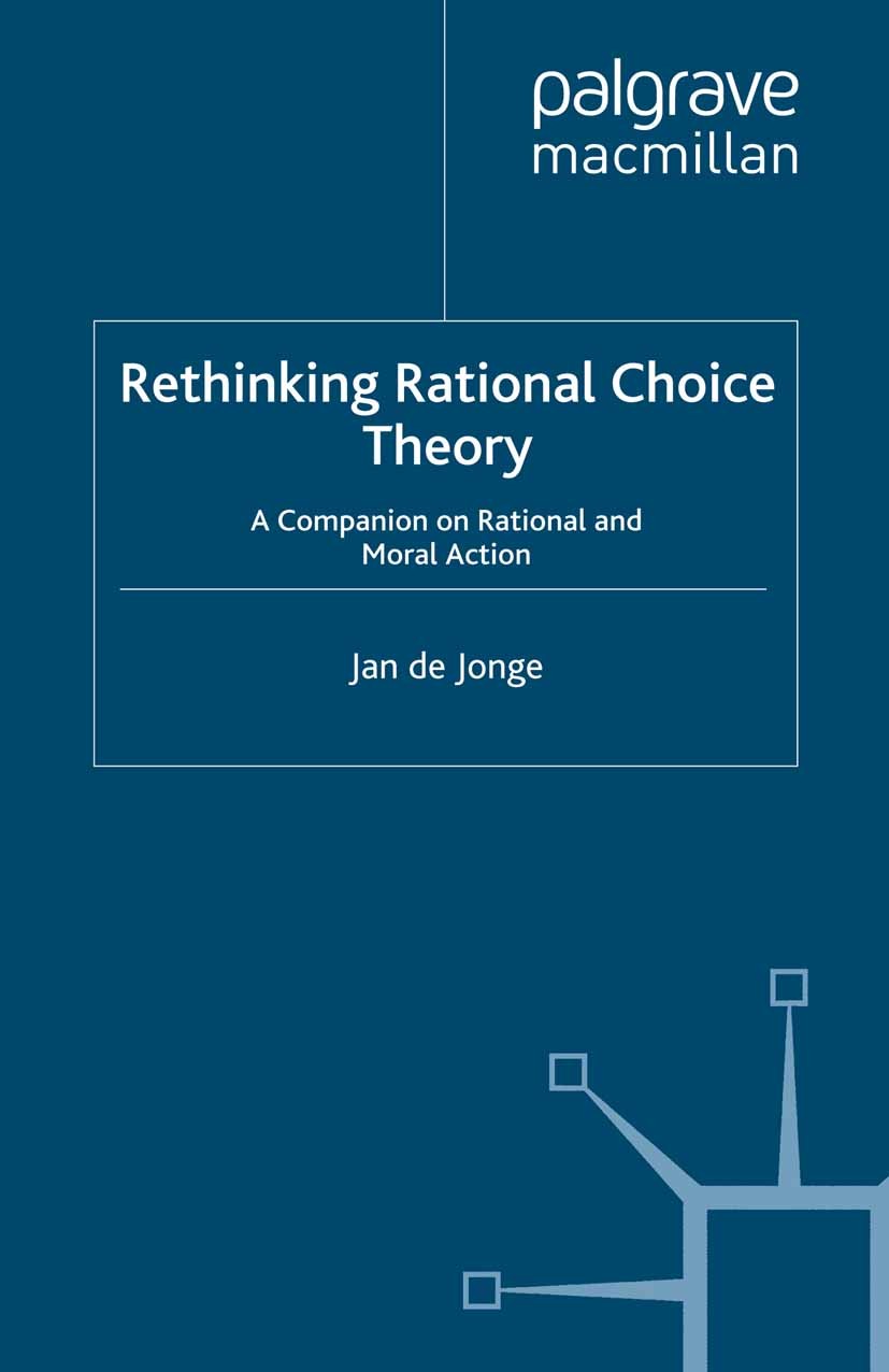Titlebook: Rethinking Rational Choice Theory; A Companion on Ratio Jan Jonge Book 2012 Palgrave Macmillan, a division of Macmillan Publishers Limited Titlebook: Rethinking Rational Choice Theory; A Companion on Ratio Jan Jonge Book 2012 Palgrave Macmillan, a division of Macmillan Publishers Limited
