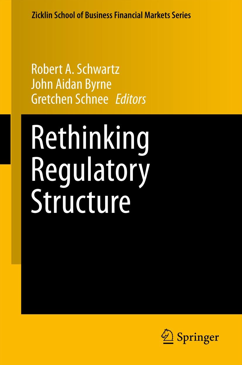 Titlebook: Rethinking Regulatory Structure; Robert A. Schwartz,John Aidan Byrne,Gretchen Schne Book 2013 Springer Science+Business Media, LLC 2013 Li Titlebook: Rethinking Regulatory Structure; Robert A. Schwartz,John Aidan Byrne,Gretchen Schne Book 2013 Springer Science+Business Media, LLC 2013 Li