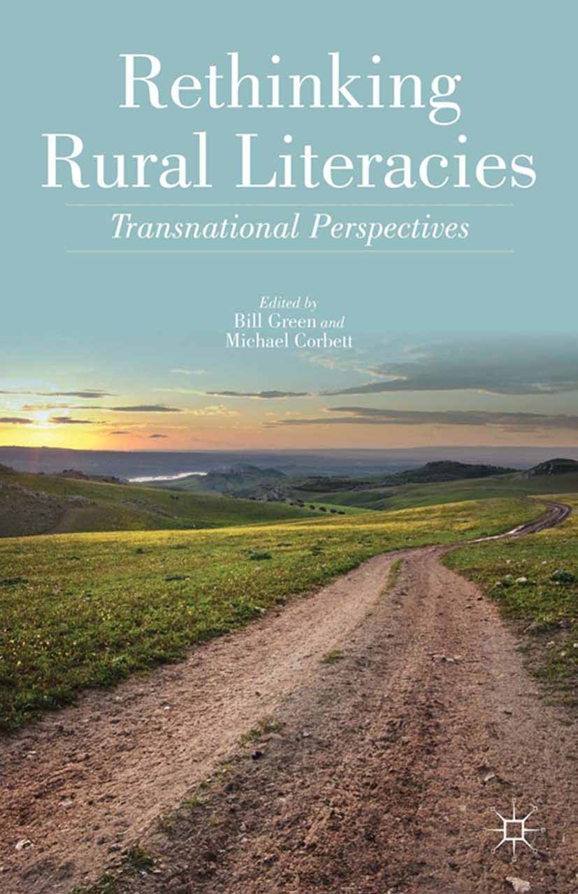 Titlebook: Rethinking Rural Literacies; Transnational Perspe Bill Green,Michael Corbett Book 2013 Bill Green and Michael Corbett 2013 rural education. Titlebook: Rethinking Rural Literacies; Transnational Perspe Bill Green,Michael Corbett Book 2013 Bill Green and Michael Corbett 2013 rural education.