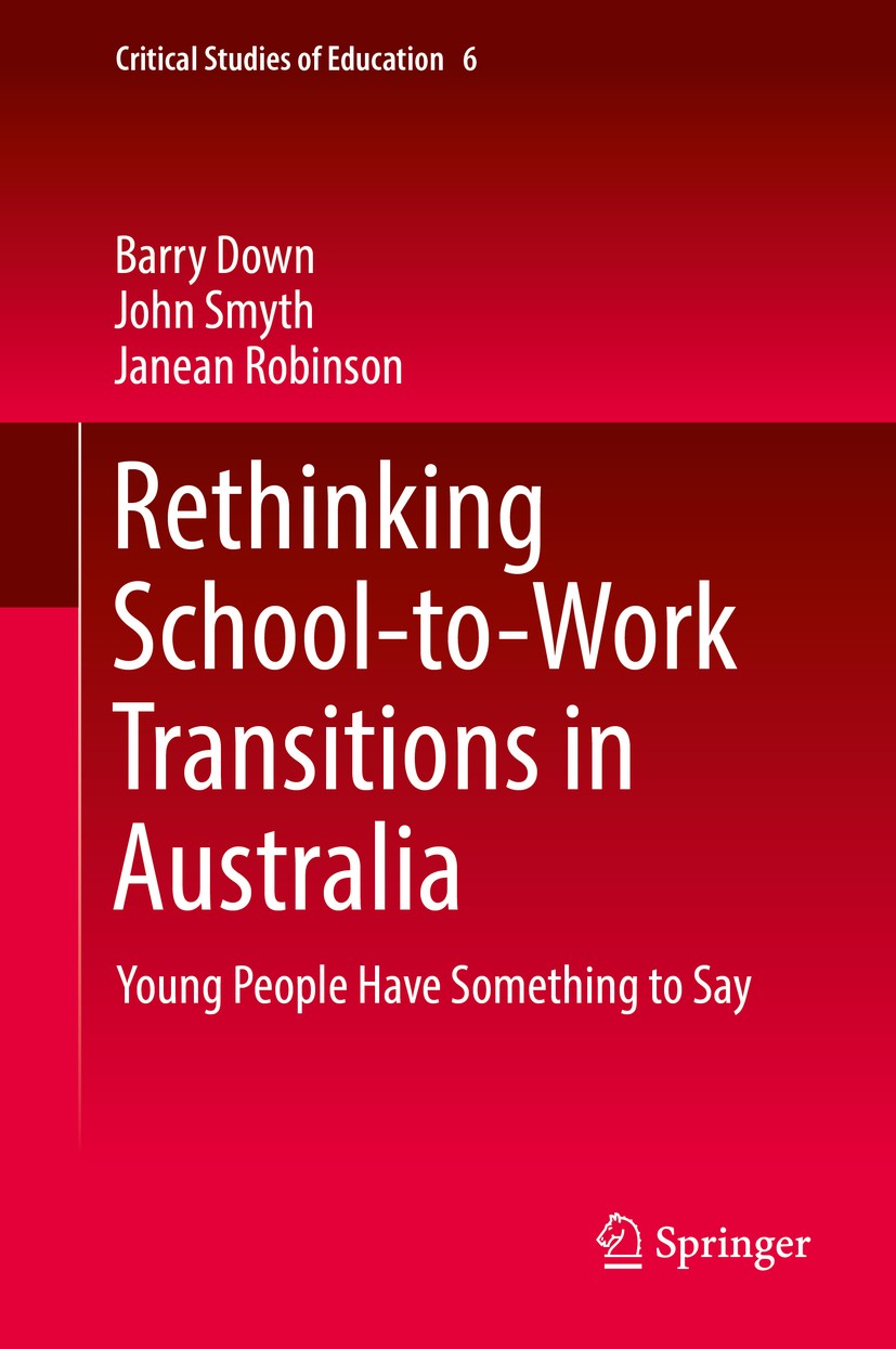 Titlebook: Rethinking School-to-Work Transitions in Australia; Young People Have So Barry Down,John Smyth,Janean Robinson Book 2018 The Editor(s) (if Titlebook: Rethinking School-to-Work Transitions in Australia; Young People Have So Barry Down,John Smyth,Janean Robinson Book 2018 The Editor(s) (if