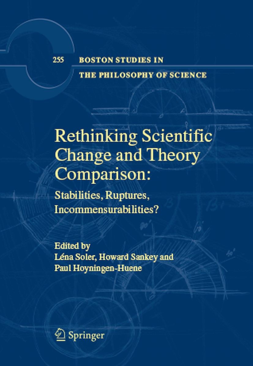 Titlebook: Rethinking Scientific Change and Theory Comparison:; Stabilities, Rupture Léna Soler,Howard Sankey,Paul Hoyningen-Huene Book 2008 Springer Titlebook: Rethinking Scientific Change and Theory Comparison:; Stabilities, Rupture Léna Soler,Howard Sankey,Paul Hoyningen-Huene Book 2008 Springer