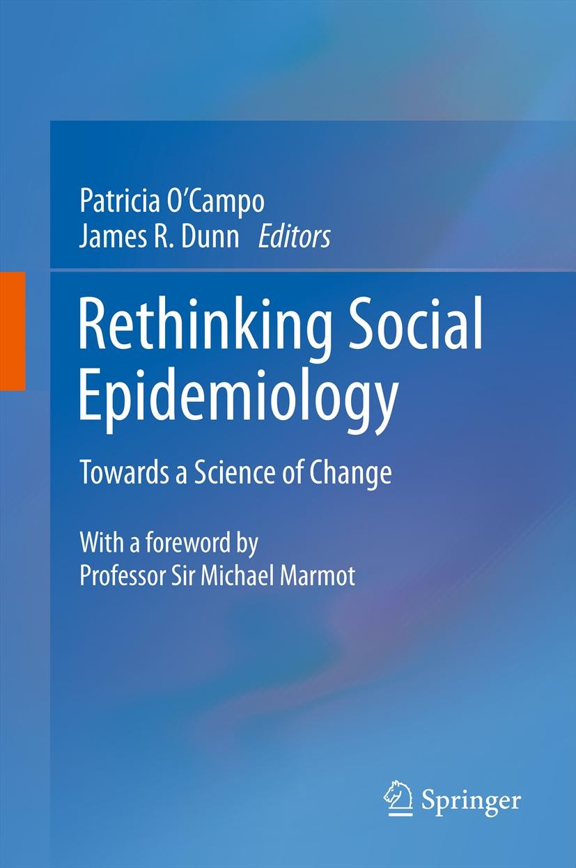 Titlebook: Rethinking Social Epidemiology; Towards a Science of Patricia O’Campo,James R. Dunn Book 2012 Springer Science+Business Media B.V. 2012 Kno Titlebook: Rethinking Social Epidemiology; Towards a Science of Patricia O’Campo,James R. Dunn Book 2012 Springer Science+Business Media B.V. 2012 Kno