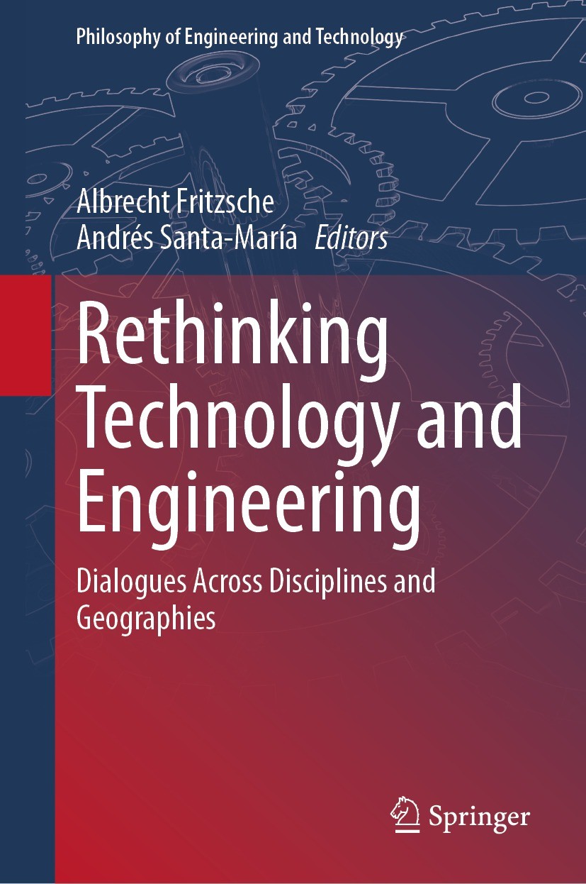 Titlebook: Rethinking Technology and Engineering; Dialogues Across Dis Albrecht Fritzsche,Andrés Santa-María Book 2023 The Editor(s) (if applicable) a Titlebook: Rethinking Technology and Engineering; Dialogues Across Dis Albrecht Fritzsche,Andrés Santa-María Book 2023 The Editor(s) (if applicable) a