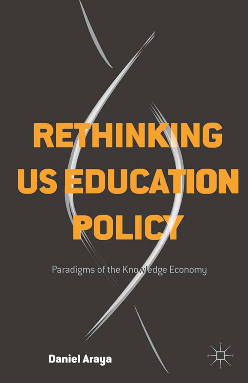 Titlebook: Rethinking US Education Policy; Paradigms of the Kno Daniel Araya Book 2015 Palgrave Macmillan, a division of Nature America Inc. 2015 dial Titlebook: Rethinking US Education Policy; Paradigms of the Kno Daniel Araya Book 2015 Palgrave Macmillan, a division of Nature America Inc. 2015 dial