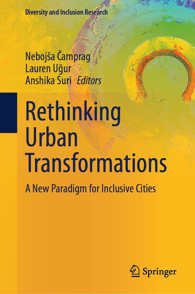 Titlebook: Rethinking Urban Transformations; A New Paradigm for I Nebojša Čamprag,Lauren Uğur,Anshika Suri Book 2023 The Editor(s) (if applicable) and Titlebook: Rethinking Urban Transformations; A New Paradigm for I Nebojša Čamprag,Lauren Uğur,Anshika Suri Book 2023 The Editor(s) (if applicable) and