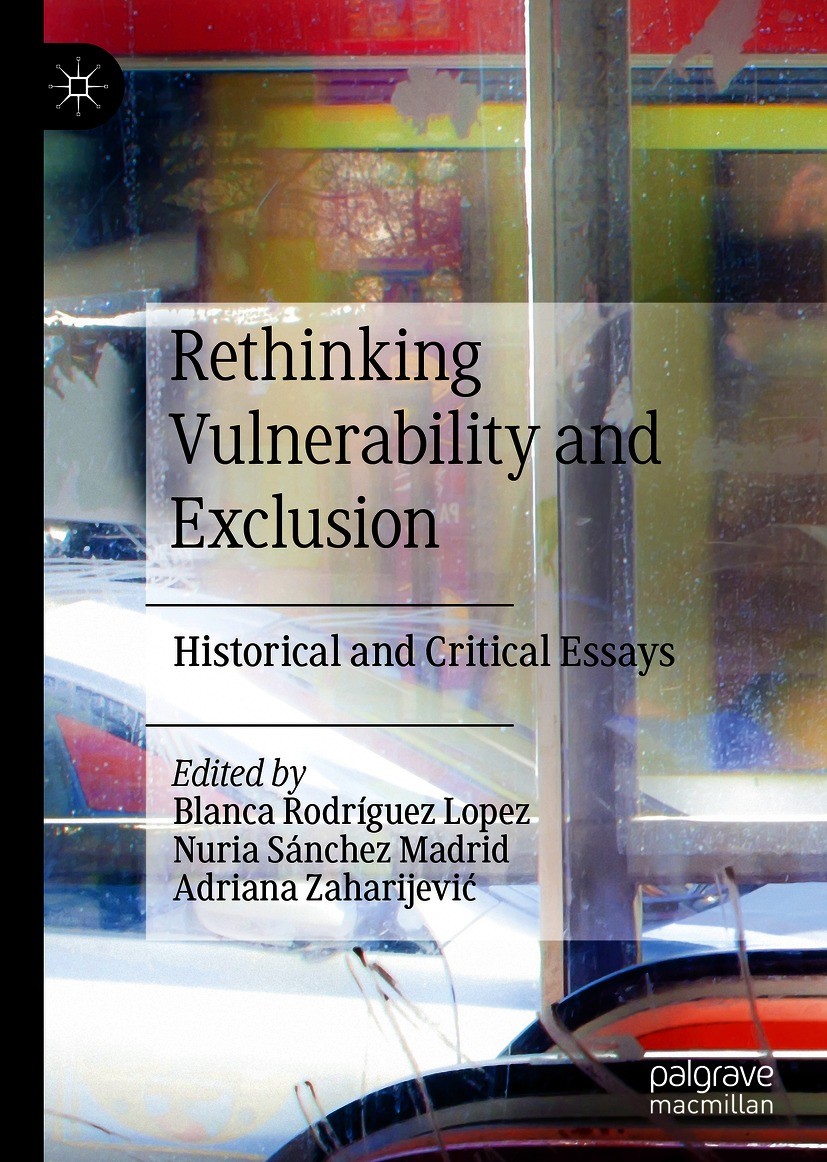 Titlebook: Rethinking Vulnerability and Exclusion; Historical and Criti Blanca Rodríguez Lopez,Nuria Sánchez Madrid,Adrian Book 2021 The Editor(s) (if Titlebook: Rethinking Vulnerability and Exclusion; Historical and Criti Blanca Rodríguez Lopez,Nuria Sánchez Madrid,Adrian Book 2021 The Editor(s) (if