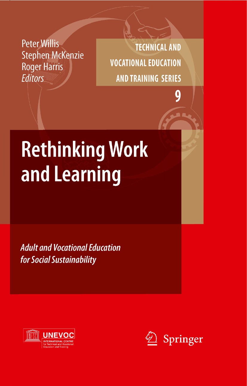 Titlebook: Rethinking Work and Learning; Adult and Vocational Peter Willis,Stephen Mckenzie,Roger Harris Book 2009 Springer Science+Business Media B.V Titlebook: Rethinking Work and Learning; Adult and Vocational Peter Willis,Stephen Mckenzie,Roger Harris Book 2009 Springer Science+Business Media B.V