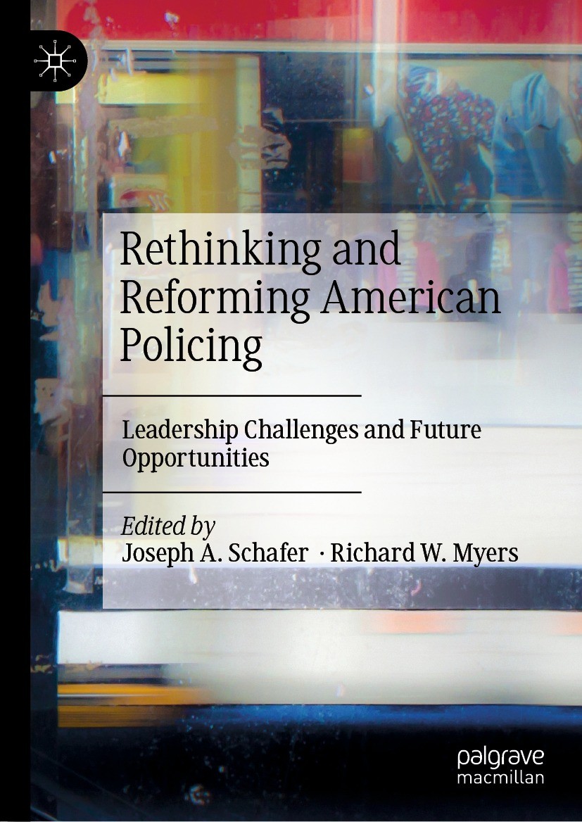 Titlebook: Rethinking and Reforming American Policing; Leadership Challenge Joseph A. Schafer,Richard W. Myers Book 2022 The Editor(s) (if applicable) Titlebook: Rethinking and Reforming American Policing; Leadership Challenge Joseph A. Schafer,Richard W. Myers Book 2022 The Editor(s) (if applicable)