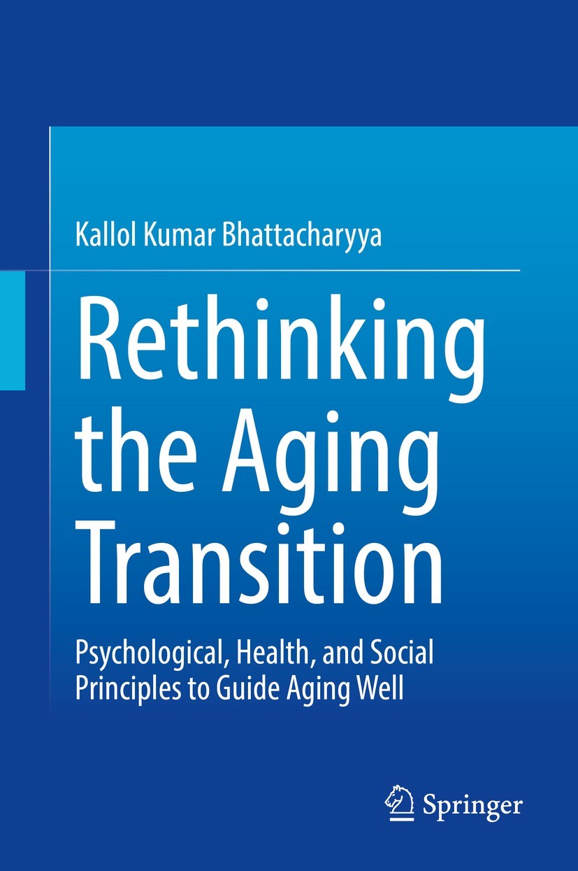 Titlebook: Rethinking the Aging Transition; Psychological, Healt Kallol Kumar Bhattacharyya Book 2021 The Editor(s) (if applicable) and The Author(s), Titlebook: Rethinking the Aging Transition; Psychological, Healt Kallol Kumar Bhattacharyya Book 2021 The Editor(s) (if applicable) and The Author(s),