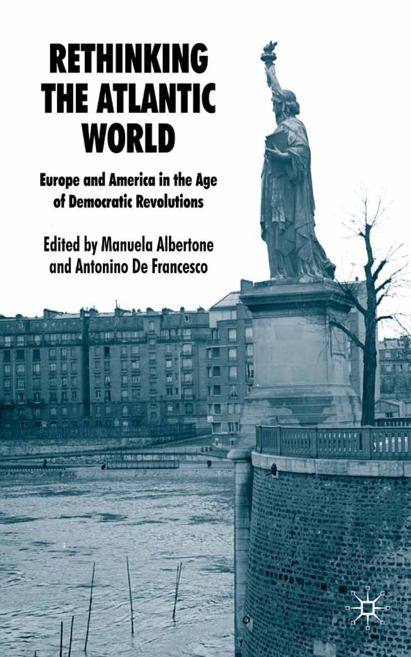 Titlebook: Rethinking the Atlantic World; Europe and America i Manuela Albertone (Professor of Modern History),An Book 2009 Palgrave Macmillan, a divi Titlebook: Rethinking the Atlantic World; Europe and America i Manuela Albertone (Professor of Modern History),An Book 2009 Palgrave Macmillan, a divi
