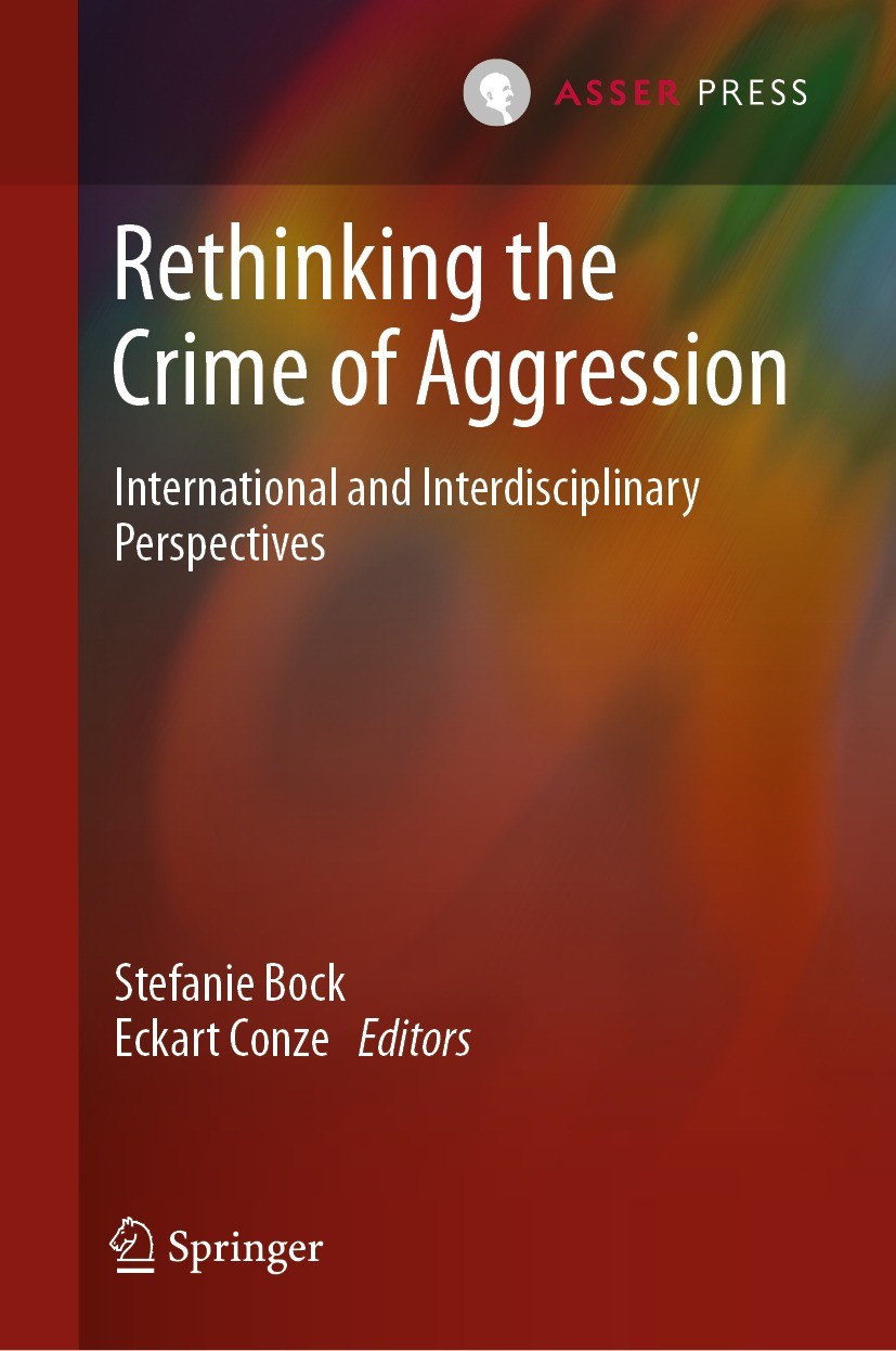 Titlebook: Rethinking the Crime of Aggression; International and In Stefanie Bock,Eckart Conze Book 2022 T.M.C. Asser Press and the authors 2022 Crime Titlebook: Rethinking the Crime of Aggression; International and In Stefanie Bock,Eckart Conze Book 2022 T.M.C. Asser Press and the authors 2022 Crime