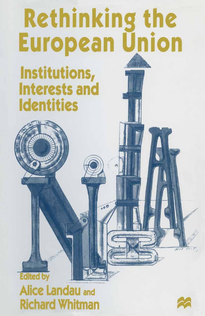 Titlebook: Rethinking the European Union; Institutions, Intere Alice Landau (Senior Lecturer in International Rel Book 1997 Palgrave Macmillan, a divi Titlebook: Rethinking the European Union; Institutions, Intere Alice Landau (Senior Lecturer in International Rel Book 1997 Palgrave Macmillan, a divi