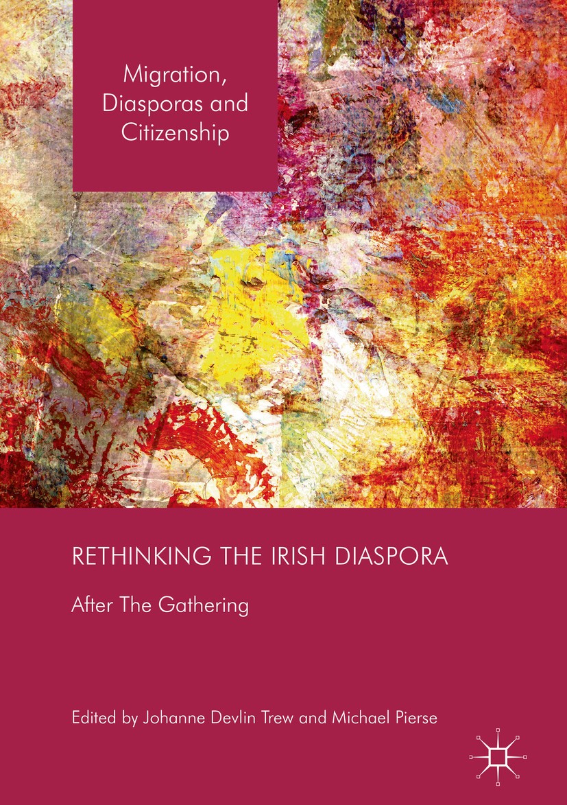 Titlebook: Rethinking the Irish Diaspora; After The Gathering Johanne Devlin Trew,Michael Pierse Book 2018 The Editor(s) (if applicable) and The Autho Titlebook: Rethinking the Irish Diaspora; After The Gathering Johanne Devlin Trew,Michael Pierse Book 2018 The Editor(s) (if applicable) and The Autho