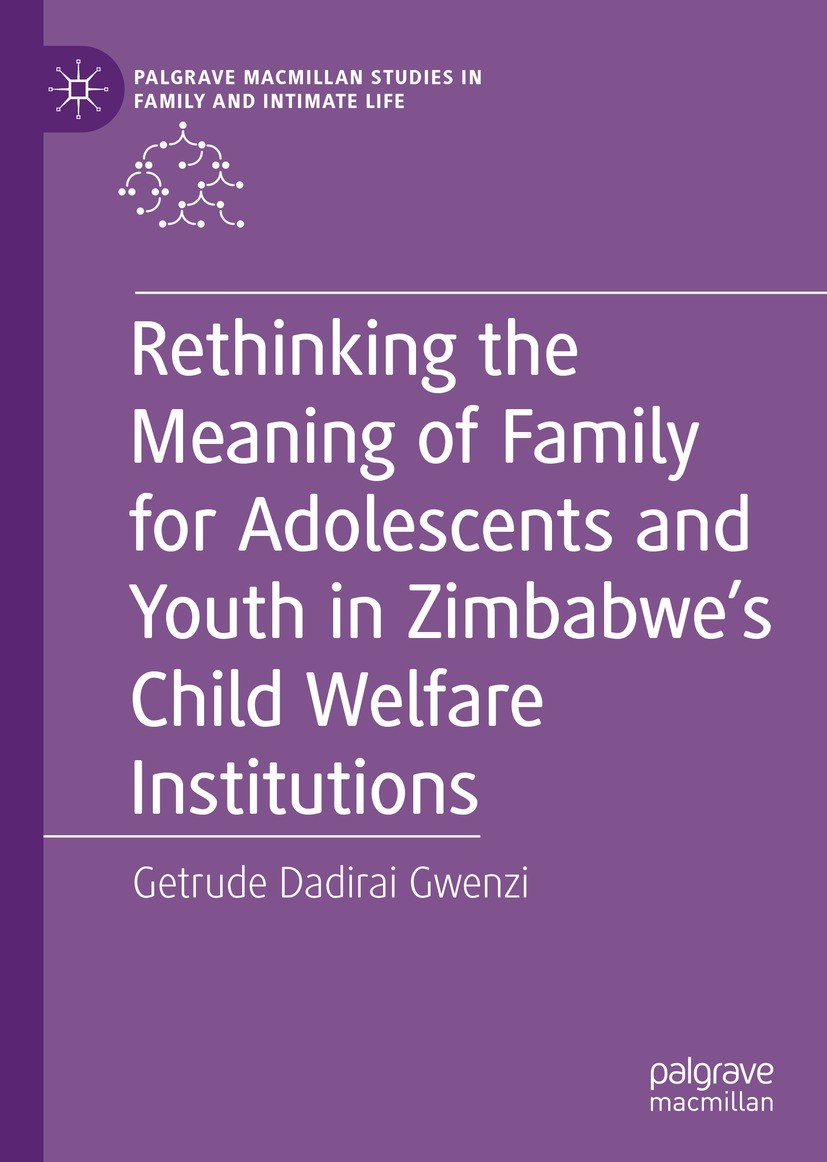 Titlebook: Rethinking the Meaning of Family for Adolescents and Youth in Zimbabwe’s Child Welfare Institutions; Getrude Dadirai Gwenzi Book 2023 The Titlebook: Rethinking the Meaning of Family for Adolescents and Youth in Zimbabwe’s Child Welfare Institutions; Getrude Dadirai Gwenzi Book 2023 The