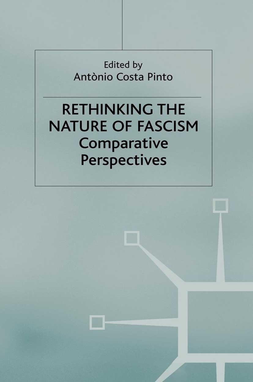 Titlebook: Rethinking the Nature of Fascism; Comparative Perspect António Costa Pinto (Professor of Modern European Book 2011 Palgrave Macmillan, a d Titlebook: Rethinking the Nature of Fascism; Comparative Perspect António Costa Pinto (Professor of Modern European Book 2011 Palgrave Macmillan, a d