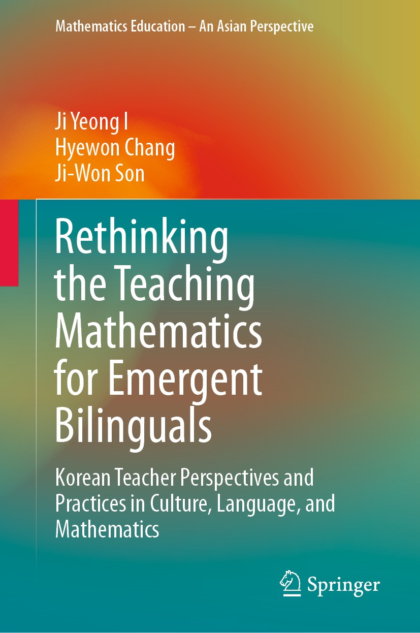 Titlebook: Rethinking the Teaching Mathematics for Emergent Bilinguals; Korean Teacher Persp Ji Yeong I,Hyewon Chang,Ji-Won Son Book 2019 Springer Nat Titlebook: Rethinking the Teaching Mathematics for Emergent Bilinguals; Korean Teacher Persp Ji Yeong I,Hyewon Chang,Ji-Won Son Book 2019 Springer Nat