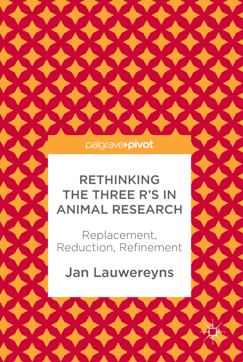 Titlebook: Rethinking the Three R‘s in Animal Research; Replacement, Reducti Jan Lauwereyns Book 2018 The Editor(s) (if applicable) and The Author(s) Titlebook: Rethinking the Three R‘s in Animal Research; Replacement, Reducti Jan Lauwereyns Book 2018 The Editor(s) (if applicable) and The Author(s)