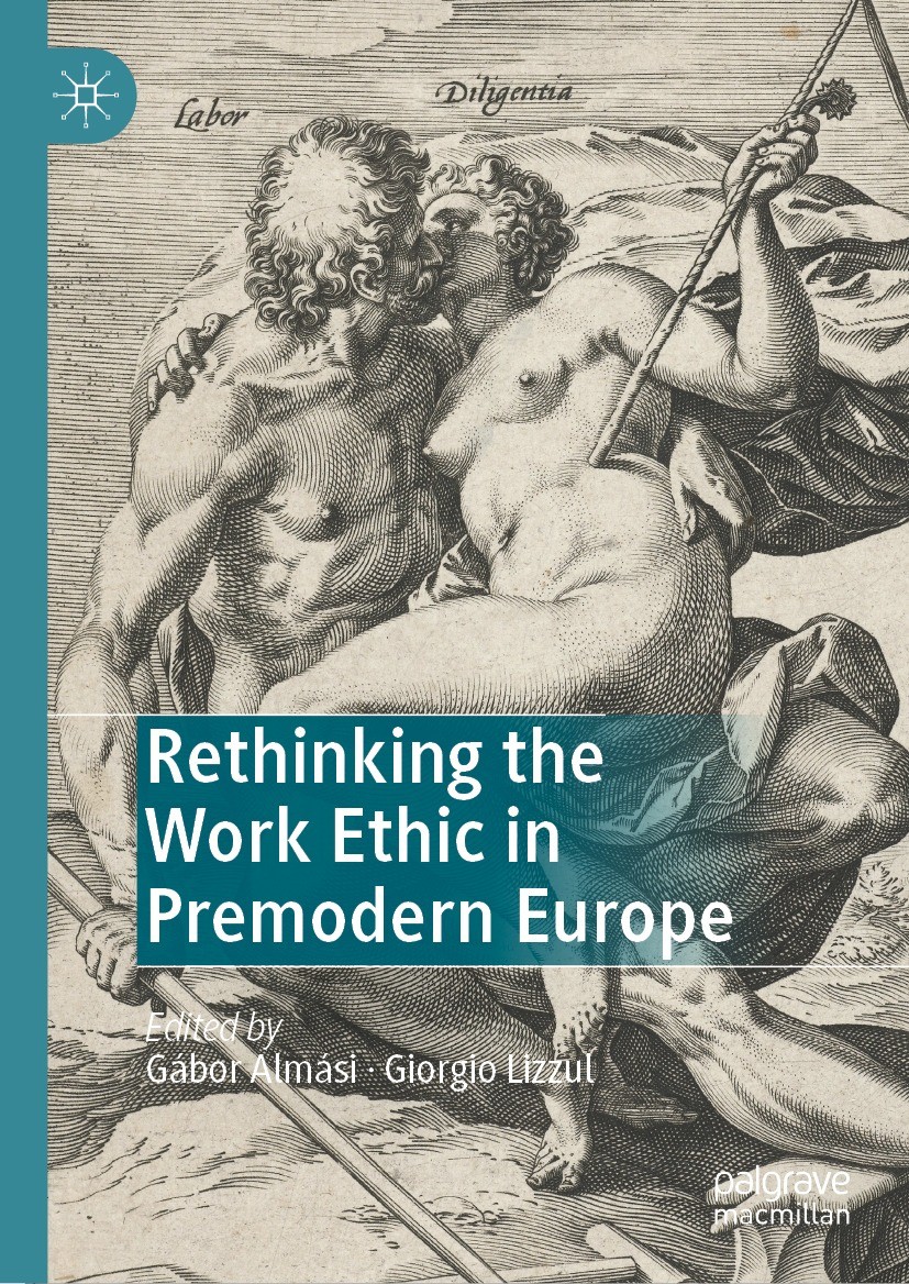 Titlebook: Rethinking the Work Ethic in Premodern Europe; Gábor Almási,Giorgio Lizzul Book 2023 The Editor(s) (if applicable) and The Author(s), unde Titlebook: Rethinking the Work Ethic in Premodern Europe; Gábor Almási,Giorgio Lizzul Book 2023 The Editor(s) (if applicable) and The Author(s), unde