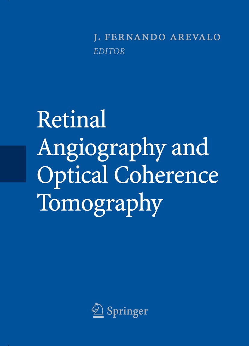 Titlebook: Retinal Angiography and Optical Coherence Tomography; J. Fernando Arevalo (Professor and Chairman) Book 2009 Springer-Verlag New York 2009 Titlebook: Retinal Angiography and Optical Coherence Tomography; J. Fernando Arevalo (Professor and Chairman) Book 2009 Springer-Verlag New York 2009