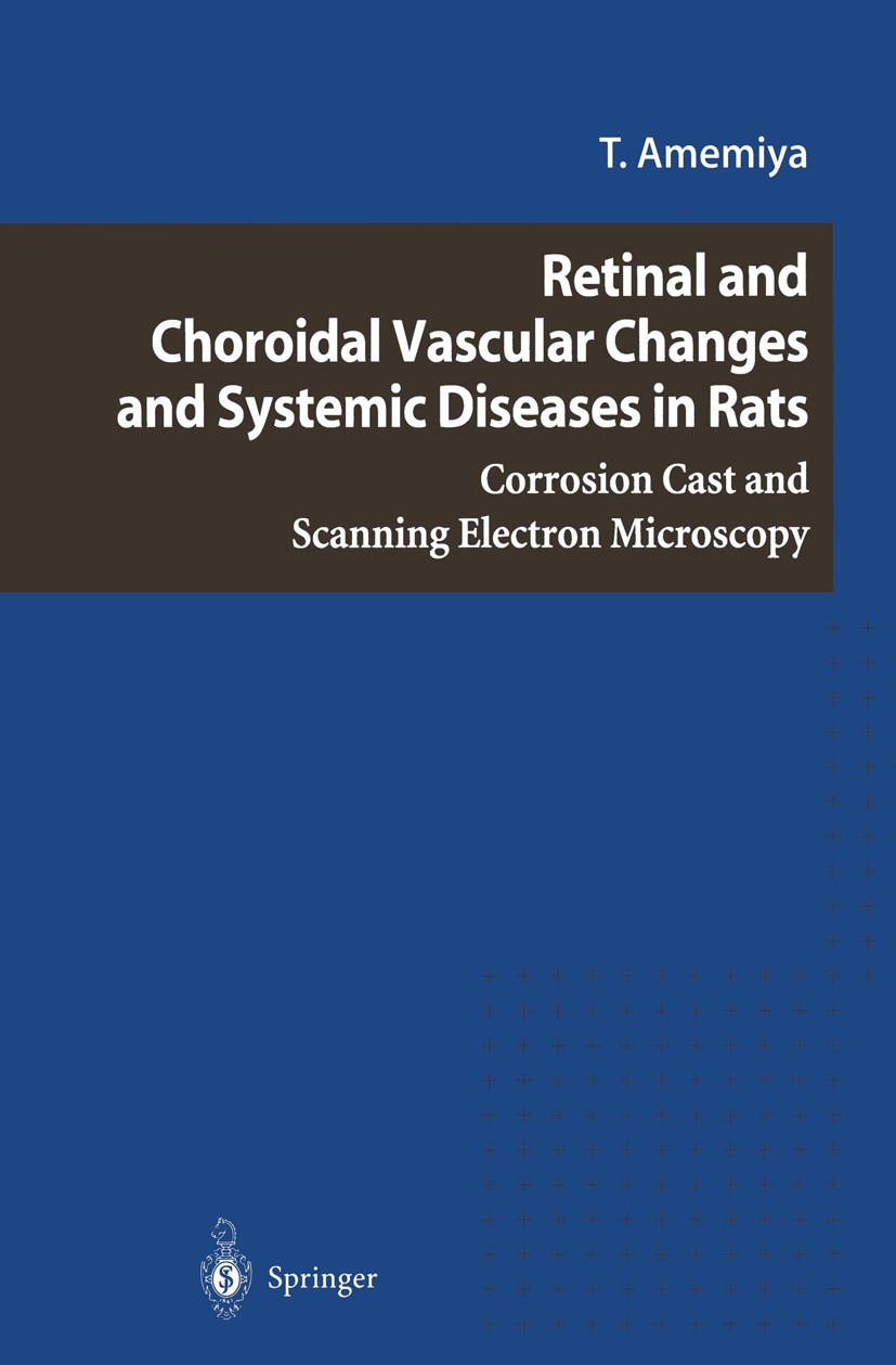 Titlebook: Retinal and Choroidal Vascular Changes and Systemic Diseases in Rats; Corrosion Cast and S Tsugio Amemiya Book 2003 Springer-Verlag Tokyo 2 Titlebook: Retinal and Choroidal Vascular Changes and Systemic Diseases in Rats; Corrosion Cast and S Tsugio Amemiya Book 2003 Springer-Verlag Tokyo 2