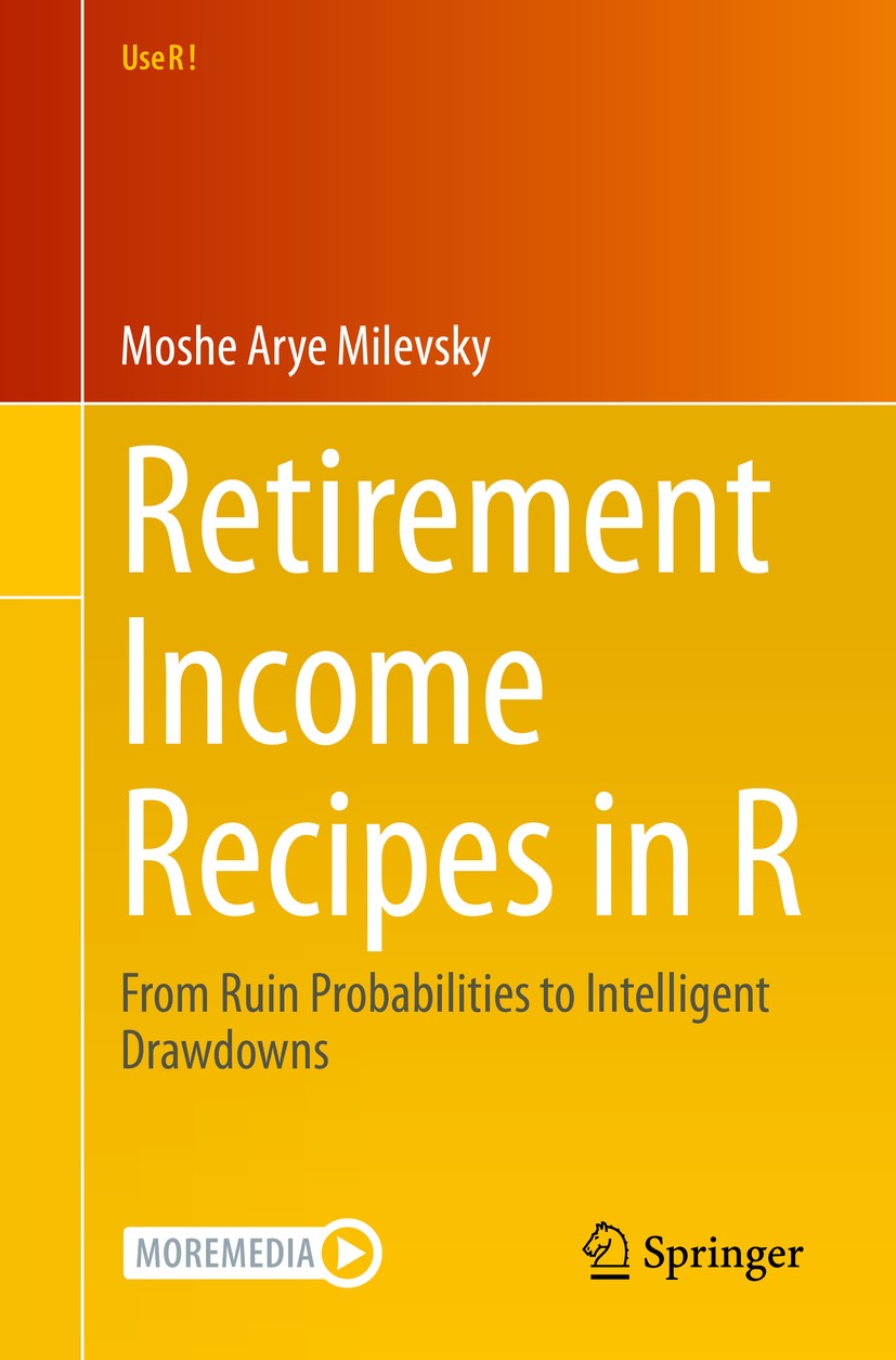 Titlebook: Retirement Income Recipes in R; From Ruin Probabilit Moshe Arye Milevsky Book 2020 Springer Nature Switzerland AG 2020 retirement.pension.l Titlebook: Retirement Income Recipes in R; From Ruin Probabilit Moshe Arye Milevsky Book 2020 Springer Nature Switzerland AG 2020 retirement.pension.l