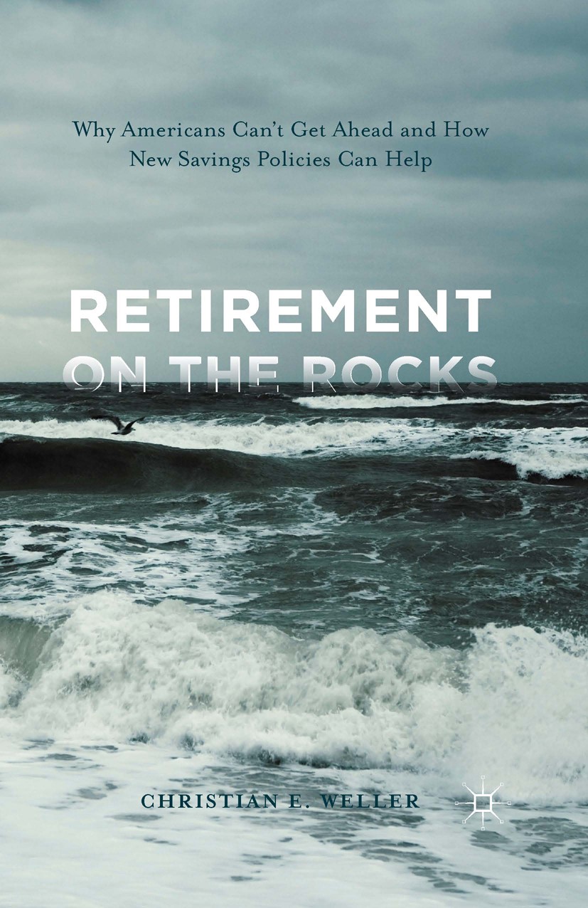 Titlebook: Retirement on the Rocks; Why Americans Can‘t Christian E. Weller Book 2016 The Editor(s) (if applicable) and The Author(s) 2016 Retirement Titlebook: Retirement on the Rocks; Why Americans Can‘t Christian E. Weller Book 2016 The Editor(s) (if applicable) and The Author(s) 2016 Retirement