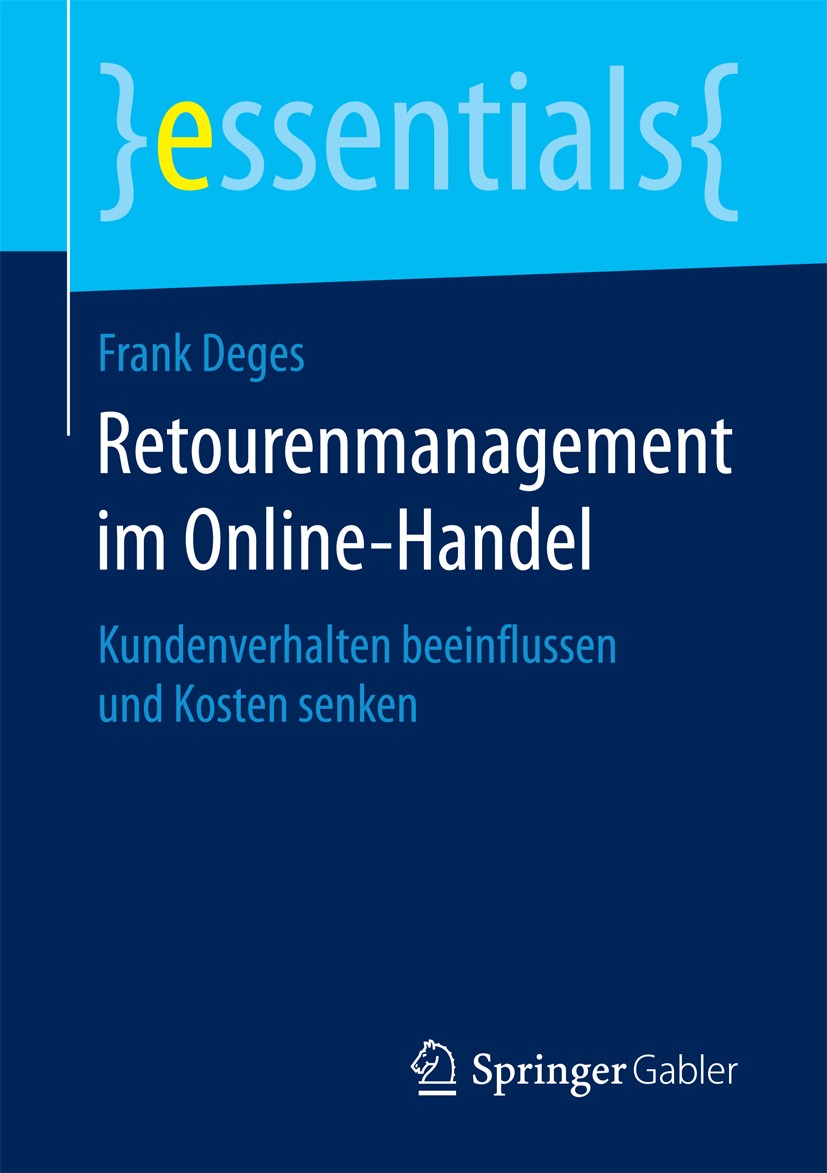 Titlebook: Retourenmanagement im Online-Handel; Kundenverhalten beei Frank Deges Book 2017 Springer Fachmedien Wiesbaden GmbH, ein Teil von Springer N Titlebook: Retourenmanagement im Online-Handel; Kundenverhalten beei Frank Deges Book 2017 Springer Fachmedien Wiesbaden GmbH, ein Teil von Springer N