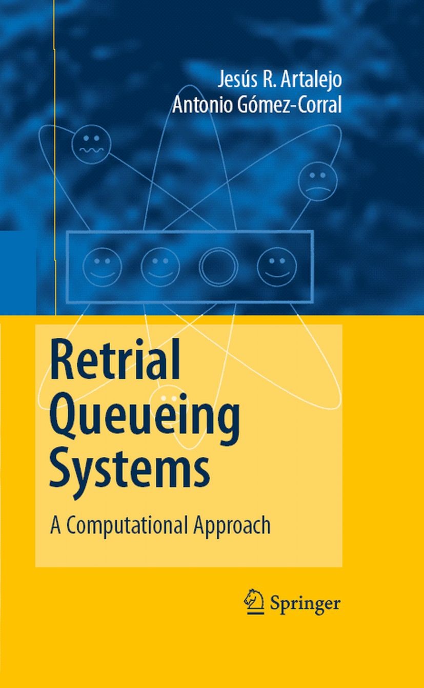 Titlebook: Retrial Queueing Systems; A Computational Appr Jesús R. Artalejo,Antonio Gómez-Corral Book 2008 Springer-Verlag Berlin Heidelberg 2008 Comp Titlebook: Retrial Queueing Systems; A Computational Appr Jesús R. Artalejo,Antonio Gómez-Corral Book 2008 Springer-Verlag Berlin Heidelberg 2008 Comp