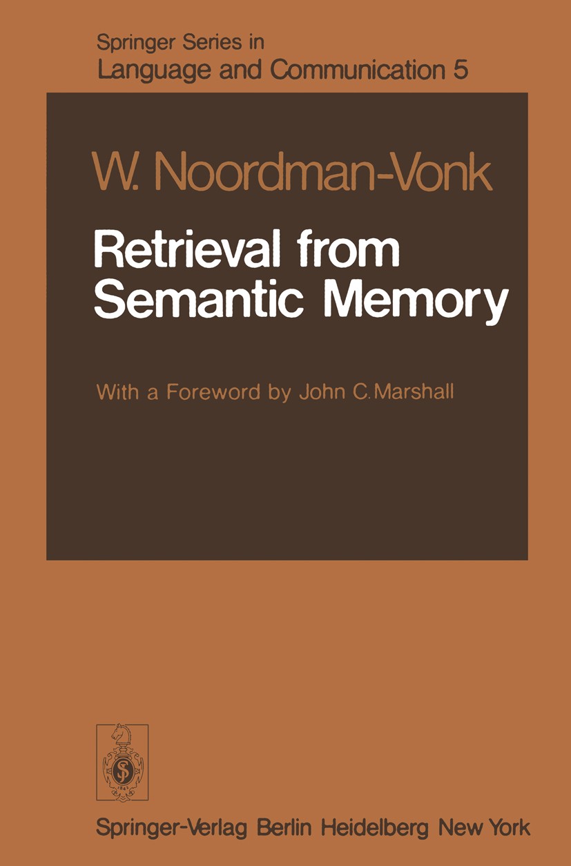 Titlebook: Retrieval from Semantic Memory; Wietske Noordman-Vonk Book 1979 Springer-Verlag Berlin Heidelberg 1979 Gedächtnis.Semantik.brain.experimen Titlebook: Retrieval from Semantic Memory; Wietske Noordman-Vonk Book 1979 Springer-Verlag Berlin Heidelberg 1979 Gedächtnis.Semantik.brain.experimen