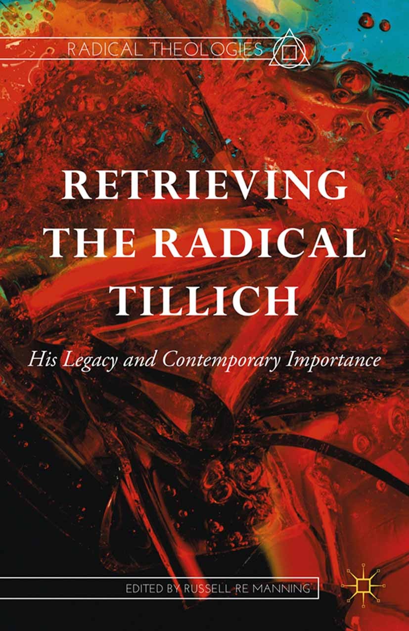Titlebook: Retrieving the Radical Tillich; His Legacy and Conte Russell Re Manning Book 2015 Palgrave Macmillan, a division of Nature America Inc. 201 Titlebook: Retrieving the Radical Tillich; His Legacy and Conte Russell Re Manning Book 2015 Palgrave Macmillan, a division of Nature America Inc. 201