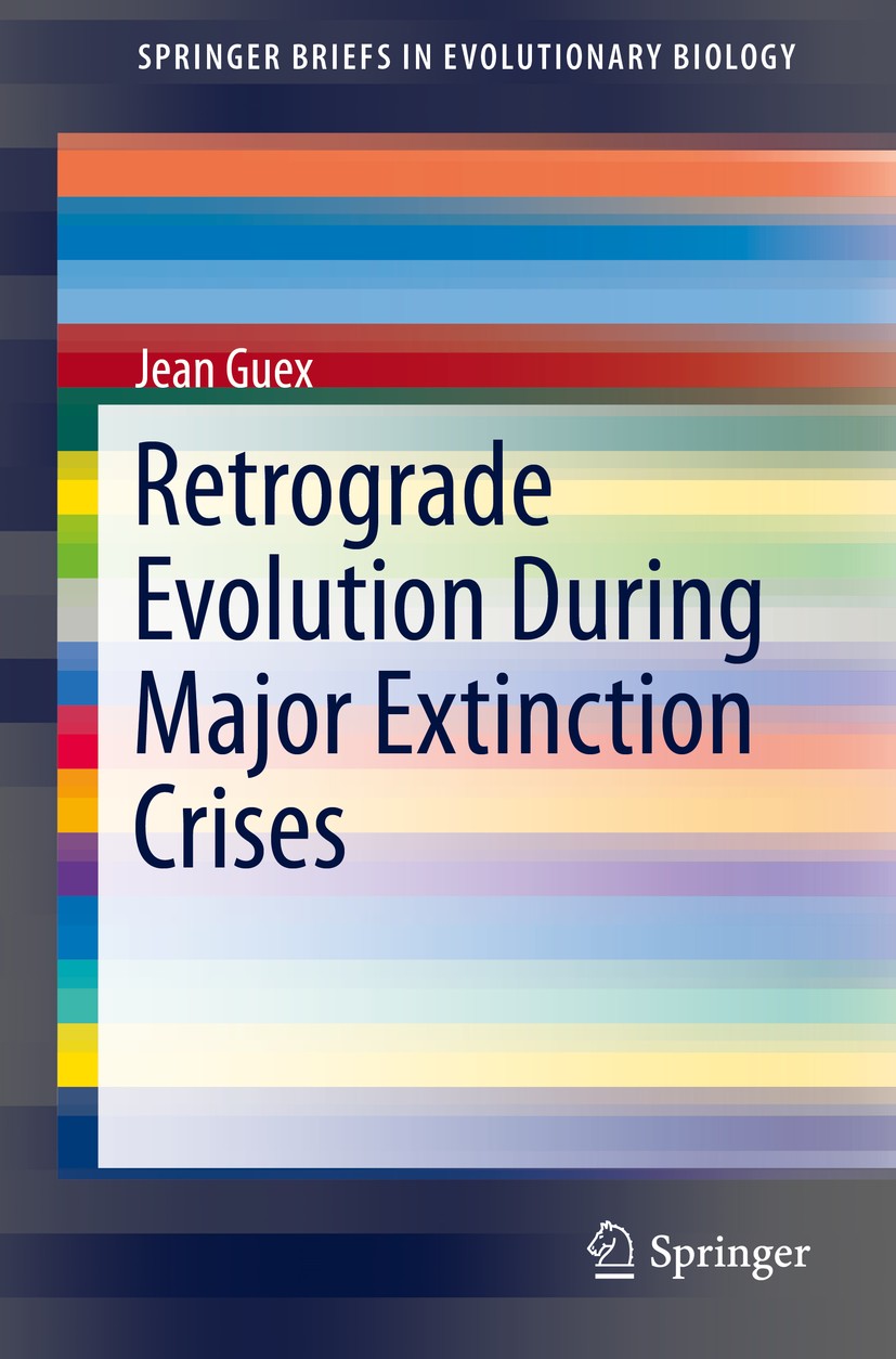 Titlebook: Retrograde Evolution During Major Extinction Crises; Jean Guex Book 2016 Springer International Publishing Switzerland 2016 environmental Titlebook: Retrograde Evolution During Major Extinction Crises; Jean Guex Book 2016 Springer International Publishing Switzerland 2016 environmental