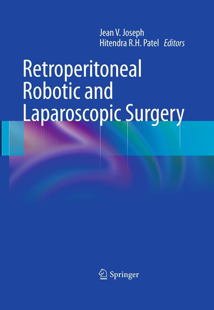 Titlebook: Retroperitoneal Robotic and Laparoscopic Surgery; Jean V. Joseph,Hitendra R.H. Patel Book 2011 Springer-Verlag London Ltd. 2011 abdominal Titlebook: Retroperitoneal Robotic and Laparoscopic Surgery; Jean V. Joseph,Hitendra R.H. Patel Book 2011 Springer-Verlag London Ltd. 2011 abdominal