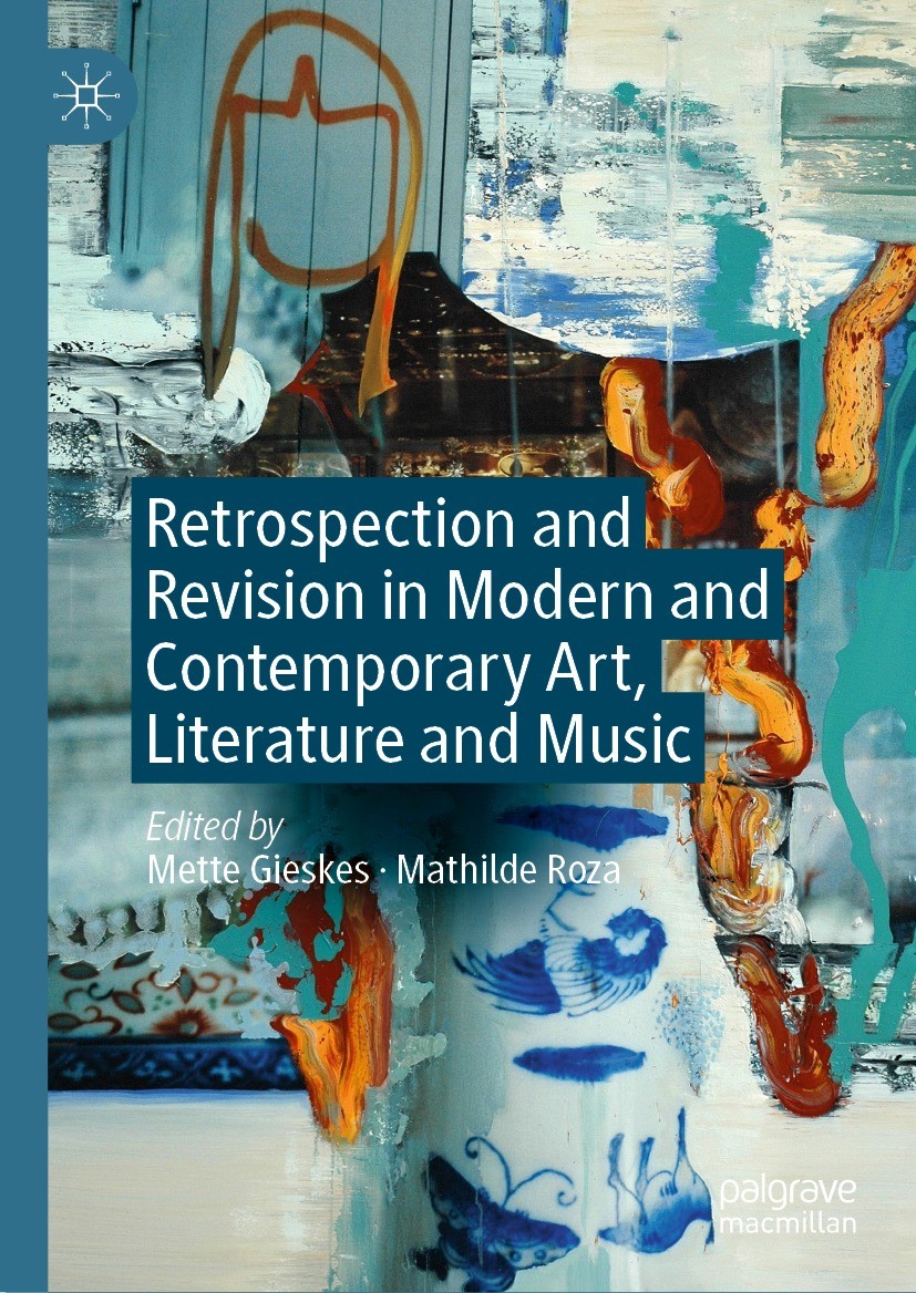 Titlebook: Retrospection and Revision in Modern and Contemporary Art, Literature and Music; Mette Gieskes,Mathilde Roza Book 2024 The Editor(s) (if a Titlebook: Retrospection and Revision in Modern and Contemporary Art, Literature and Music; Mette Gieskes,Mathilde Roza Book 2024 The Editor(s) (if a