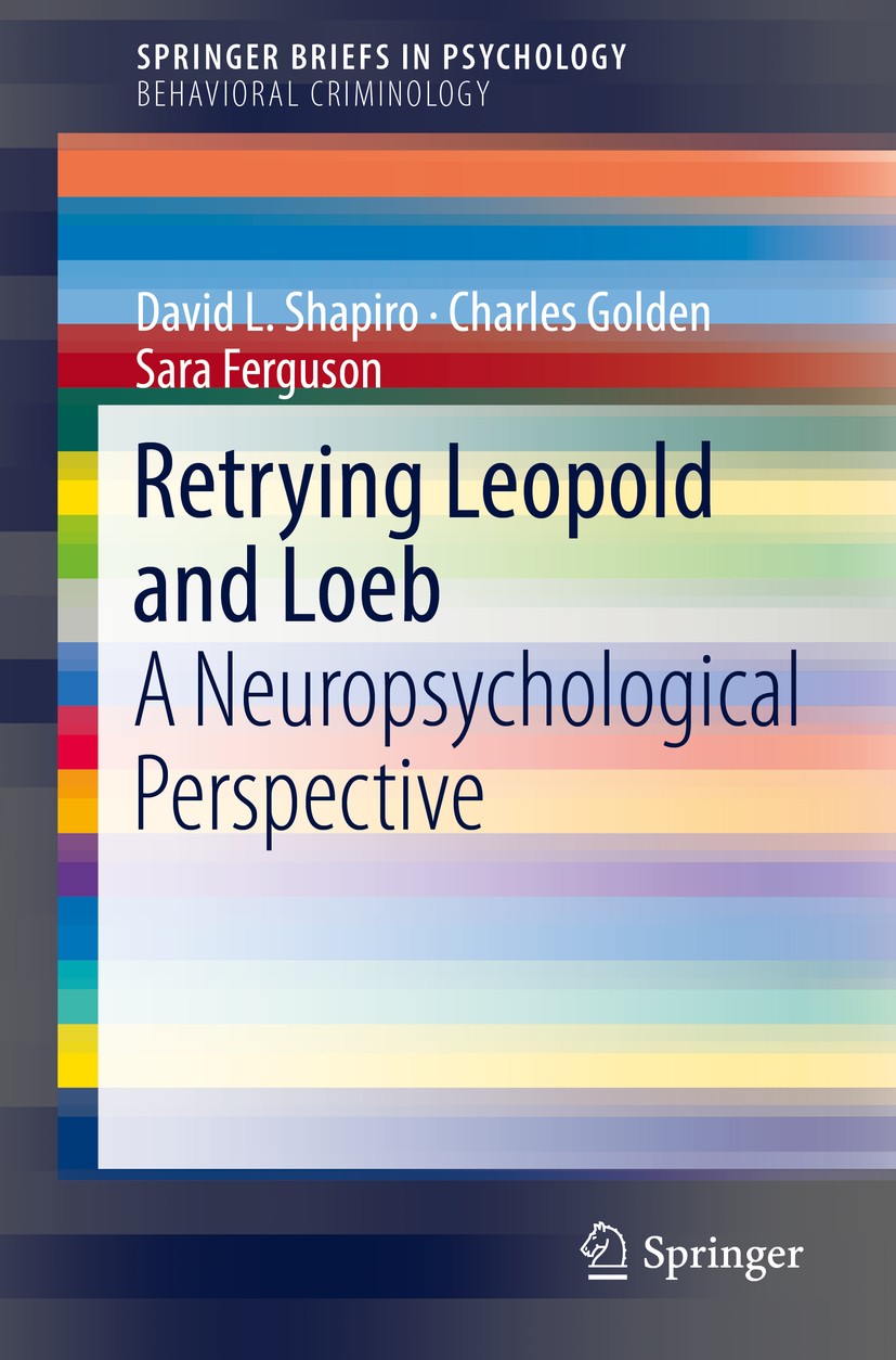 Titlebook: Retrying Leopold and Loeb; A Neuropsychological David L. Shapiro,Charles Golden,Sara Ferguson Book 2018 Springer International Publishing A Titlebook: Retrying Leopold and Loeb; A Neuropsychological David L. Shapiro,Charles Golden,Sara Ferguson Book 2018 Springer International Publishing A