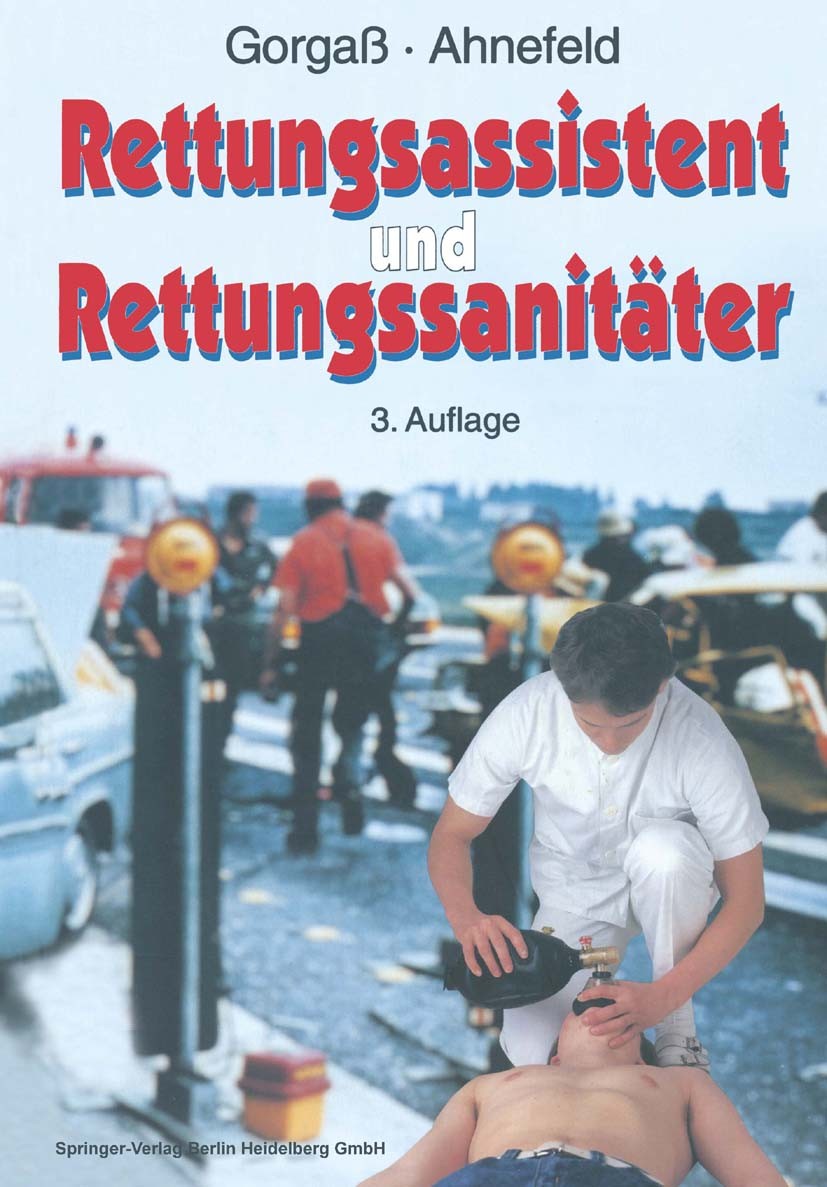 Titlebook: Rettungsassistent und Rettungssanitäter; Bodo Gorgaß,Friedrich Wilhelm Ahnefeld Book 19933rd edition Springer-Verlag Berlin Heidelberg 199 Titlebook: Rettungsassistent und Rettungssanitäter; Bodo Gorgaß,Friedrich Wilhelm Ahnefeld Book 19933rd edition Springer-Verlag Berlin Heidelberg 199