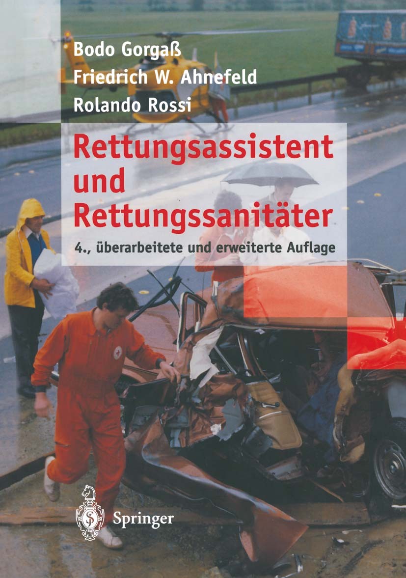 Titlebook: Rettungsassistent und Rettungssanitäter; Bodo Gorgaß,Friedrich W. Ahnefeld,Rolando Rossi Book 19974th edition Springer-Verlag Berlin Heide Titlebook: Rettungsassistent und Rettungssanitäter; Bodo Gorgaß,Friedrich W. Ahnefeld,Rolando Rossi Book 19974th edition Springer-Verlag Berlin Heide
