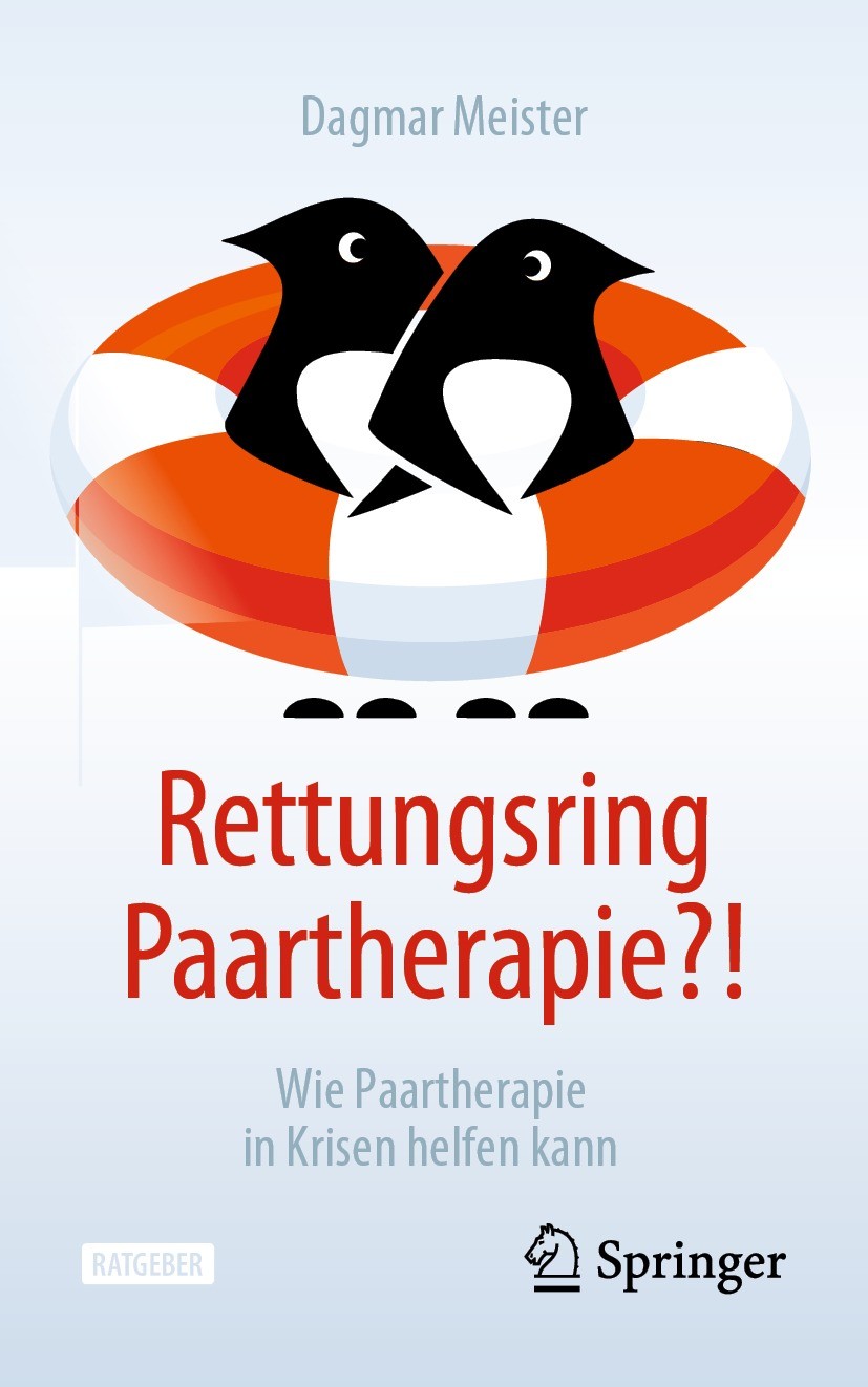 Titlebook: Rettungsring Paartherapie?!; Wie Paartherapie in Dagmar Meister Book 2023 Der/die Herausgeber bzw. der/die Autor(en), exklusiv lizenziert Titlebook: Rettungsring Paartherapie?!; Wie Paartherapie in Dagmar Meister Book 2023 Der/die Herausgeber bzw. der/die Autor(en), exklusiv lizenziert