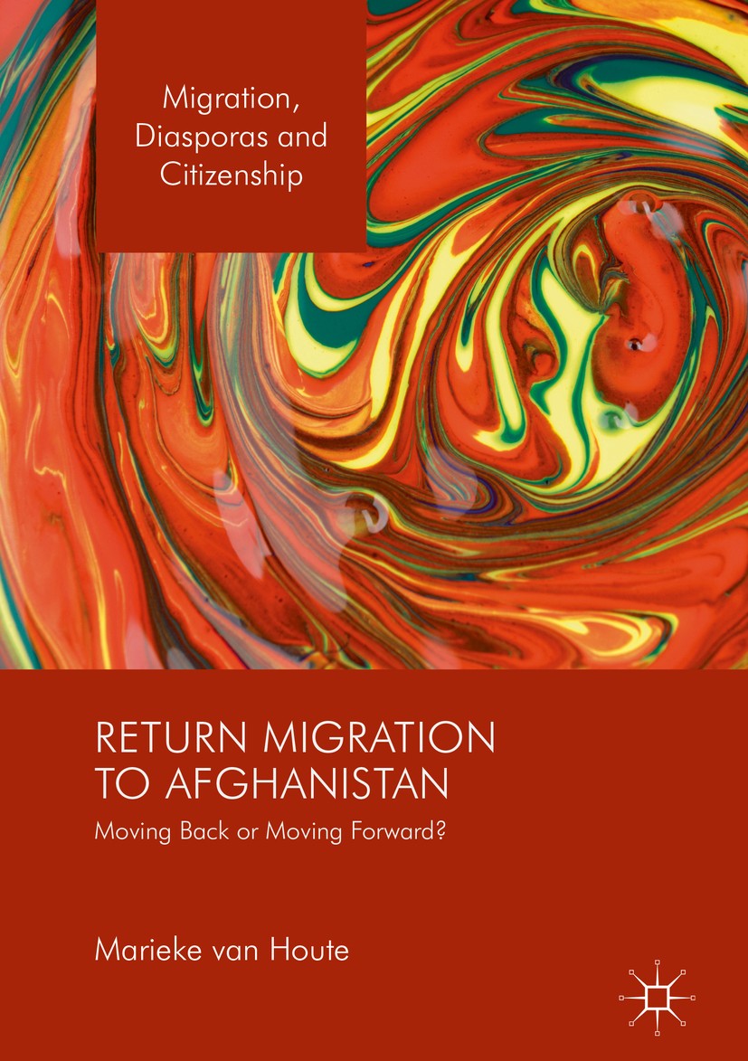 Titlebook: Return Migration to Afghanistan; Moving Back or Movin Marieke van Houte Book 2016 The Editor(s) (if applicable) and The Author(s), under ex Titlebook: Return Migration to Afghanistan; Moving Back or Movin Marieke van Houte Book 2016 The Editor(s) (if applicable) and The Author(s), under ex