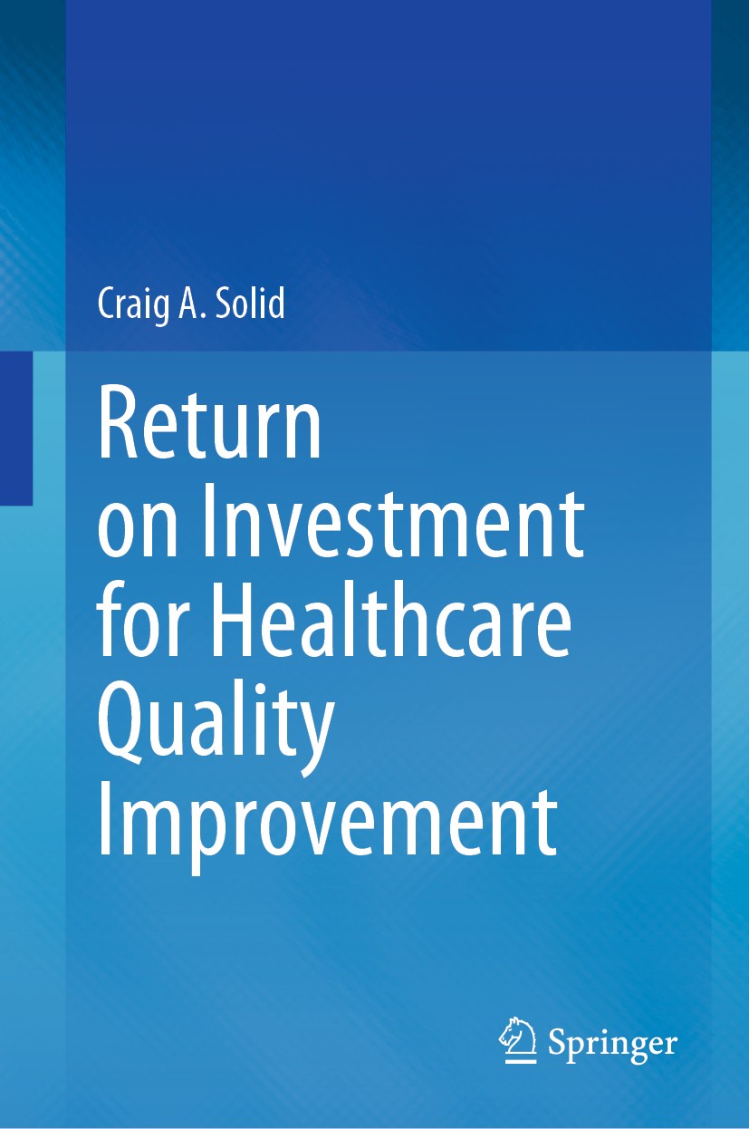 Titlebook: Return on Investment for Healthcare Quality Improvement; Craig A. Solid Book 2020 Springer Nature Switzerland AG 2020 ROI for health care. Titlebook: Return on Investment for Healthcare Quality Improvement; Craig A. Solid Book 2020 Springer Nature Switzerland AG 2020 ROI for health care.