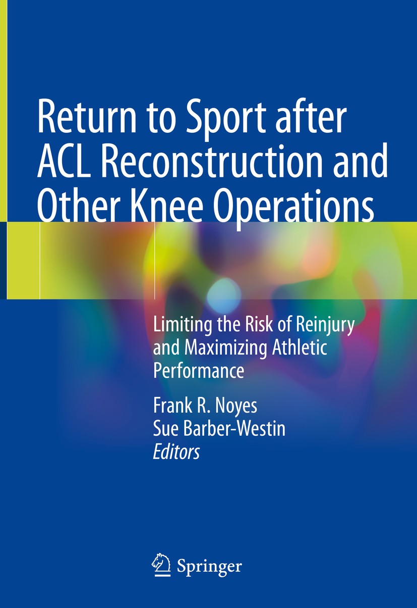 Titlebook: Return to Sport after ACL Reconstruction and Other Knee Operations; Limiting the Risk of Frank R. Noyes,Sue Barber-Westin Book 2019 Springe Titlebook: Return to Sport after ACL Reconstruction and Other Knee Operations; Limiting the Risk of Frank R. Noyes,Sue Barber-Westin Book 2019 Springe