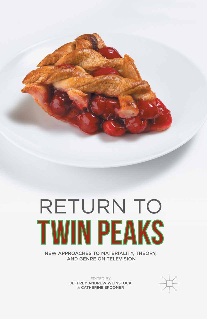 Titlebook: Return to Twin Peaks; New Approaches to Ma Jeffrey Andrew Weinstock,Catherine Spooner Book 2016 The Editor(s) (if applicable) and The Autho Titlebook: Return to Twin Peaks; New Approaches to Ma Jeffrey Andrew Weinstock,Catherine Spooner Book 2016 The Editor(s) (if applicable) and The Autho