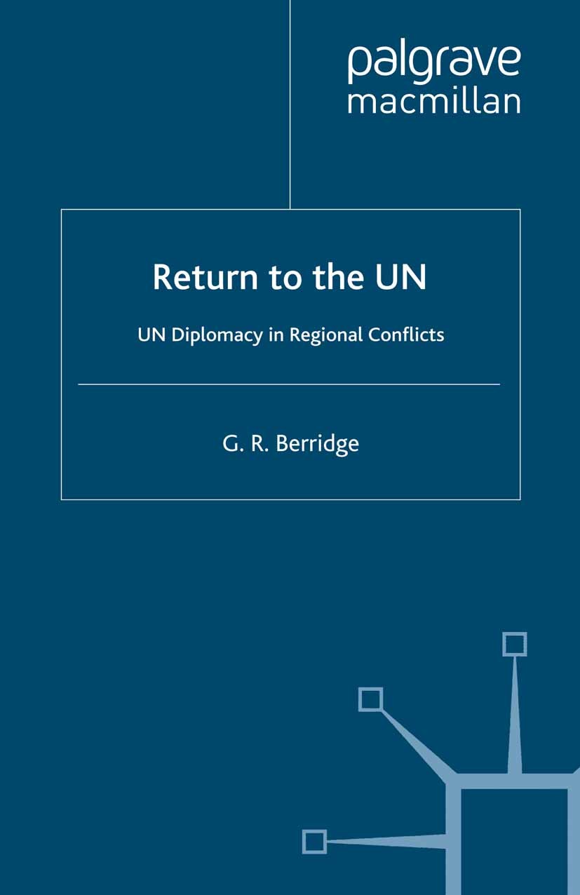 Titlebook: Return to the UN; UN Diplomacy in Regi G. R. Berridge Book 1991 Palgrave Macmillan, a division of Macmillan Publishers Limited 1991 conflic Titlebook: Return to the UN; UN Diplomacy in Regi G. R. Berridge Book 1991 Palgrave Macmillan, a division of Macmillan Publishers Limited 1991 conflic