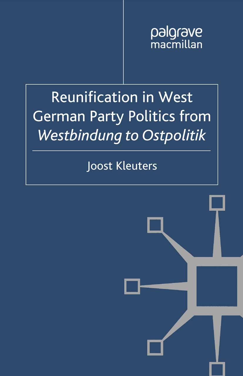 Titlebook: Reunification in West German Party Politics From Westbindung to Ostpolitik; Joost Kleuters Book 2012 Palgrave Macmillan, a division of Mac Titlebook: Reunification in West German Party Politics From Westbindung to Ostpolitik; Joost Kleuters Book 2012 Palgrave Macmillan, a division of Mac
