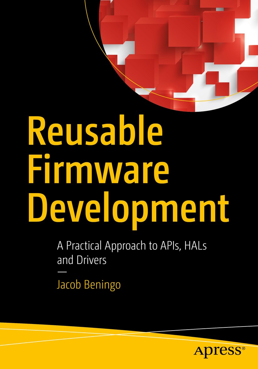 Titlebook: Reusable Firmware Development; A Practical Approach Jacob Beningo Book 2017 Jacob Beningo 2017 firmware.apis.hals.driver.embedded.hardware. Titlebook: Reusable Firmware Development; A Practical Approach Jacob Beningo Book 2017 Jacob Beningo 2017 firmware.apis.hals.driver.embedded.hardware.