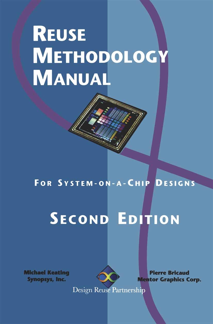 Titlebook: Reuse Methodology Manual; For System-on-a-Chip Michael Keating,Pierre Bricaud Book 1999Latest edition Kluwer Academic Publishers 1999 ASIC. Titlebook: Reuse Methodology Manual; For System-on-a-Chip Michael Keating,Pierre Bricaud Book 1999Latest edition Kluwer Academic Publishers 1999 ASIC.