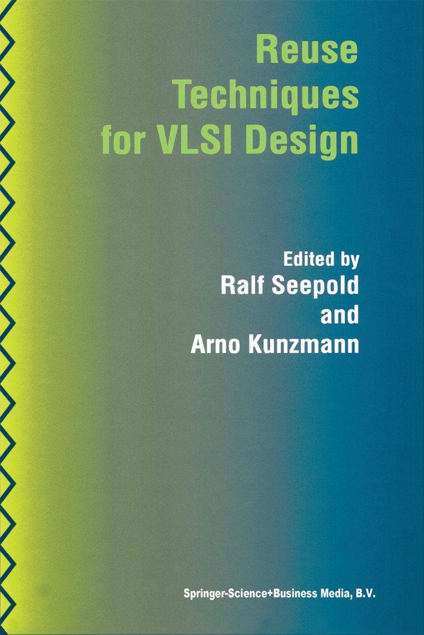 Titlebook: Reuse Techniques for VLSI Design; Ralf Seepold,Arno Kunzmann Book 1999 Springer Science+Business Media Dordrecht 1999 ASIC.SoC.Usability.V Titlebook: Reuse Techniques for VLSI Design; Ralf Seepold,Arno Kunzmann Book 1999 Springer Science+Business Media Dordrecht 1999 ASIC.SoC.Usability.V