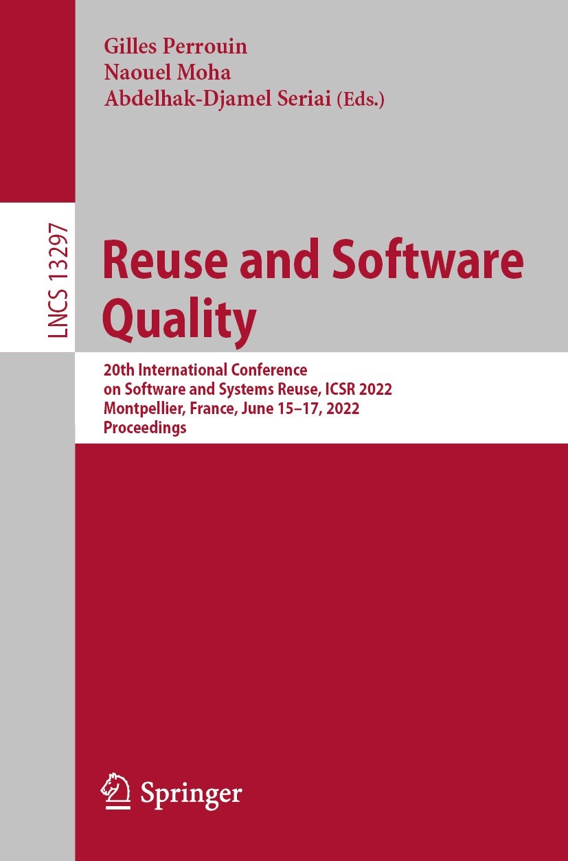 Titlebook: Reuse and Software Quality; 20th International C Gilles Perrouin,Naouel Moha,Abdelhak-Djamel Seriai Conference proceedings 2022 Springer Na Titlebook: Reuse and Software Quality; 20th International C Gilles Perrouin,Naouel Moha,Abdelhak-Djamel Seriai Conference proceedings 2022 Springer Na